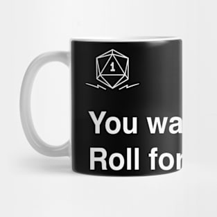 You wanna roll? Roll for initiative. Mug